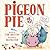 Pigeon Pie, Oh My! by Debbie Singleton