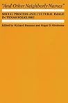 And Other Neighborly Names: Social Process and Cultural Image in Texas Folklore