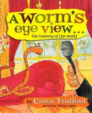 A WORM'S EYE VIEW: THE HISTORY OF THE WORLD (Paperback)