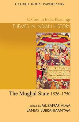 The Mughal State: 1526-1750 (Oxford in India Readings: Them) (Oxford in India Readings: Themes in Indian History)