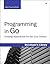 Programming in Go: Creating Applications for the 21st Century (Developer's Library)