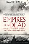 Book cover for Empires of the Dead: How One Man’s Vision Led to the Creation of WWI’s War Graves