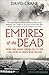 Empires of the Dead: How One Man’s Vision Led to the Creation of WWI’s War Graves