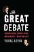 The Great Debate by Yuval Levin The Great Debate by Yuval Levin