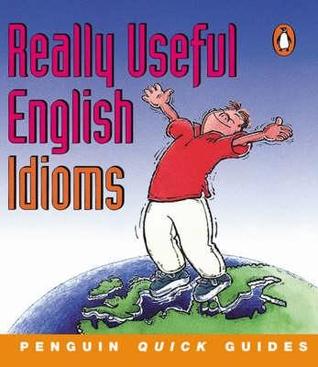 Penguin Quick Guides: Really Useful English Idioms