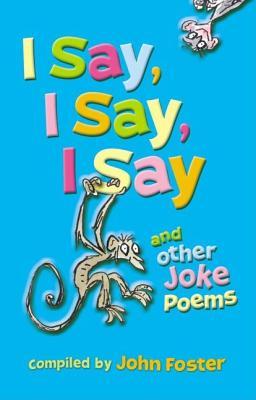 I Say, I Say, I Say and Other Joke Poems