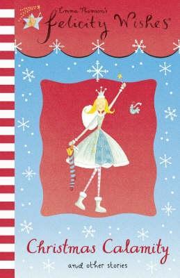 Christmas Calamity and Other Stories (Felicity Wishes)