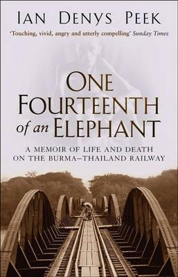 ONE FOURTEENTH OF AN ELEPHANT - A memoir of life and death on the Burma - Thailand Railway (Paperback)