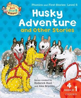 Oxford Reading Tree Read With Biff, Chip, and Kipper: Level 5 Phonics and First Stories Husky Adventure and Other Stories