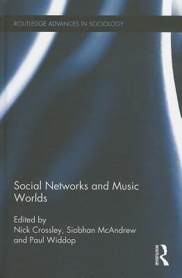 Social Networks and Music Worlds (Routledge Advances in Sociology)