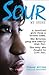 Sour: My Story: A Troubled ...
