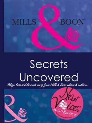 Secrets Uncovered - Blogs, Hints and the inside scoop from Mills & Boon editors and authors (Kindle Edition)