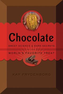 Chocolate: Sweet Science & Dark Secrets of the World's Favorite Treat (Hardcover)