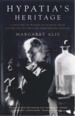 Hypatia's Heritage: A History of Women in Science from Antiquity to the Late Nineteenth Century (Unknown Binding)