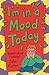 I'm in a Mood Today