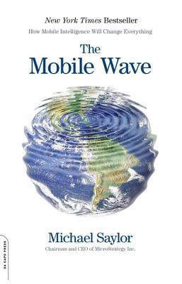 The Mobile Wave: How Mobile Intelligence Will Change Everything