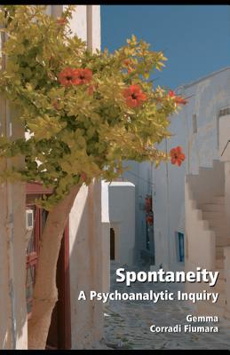 Spontaneity: A Psychoanalytic Inquiry: A Psychoanalytic Inquiry (Kindle Edition)