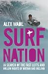 Surf Nation: In Search of the Fast Lefts and Hollow Rights of Britain and Ireland