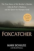 Foxcatcher: The True Story of My Brother's Murder, John du Pont's Madness, and the Quest for Olympic Gold