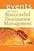 The Guide to Successful Destination Management (The Wiley Event Management Series)