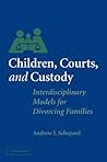 Children, Courts, and Custody: Interdisciplinary Models for Divorcing Families Children, Courts, and Custody: Interdisciplinary Models for Divorcing Families