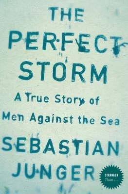 The Perfect Storm: A True Story of Men Against the Sea