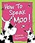 How to Speak Moo! by deborah-fajerman