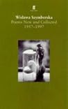 Poems, New and Collected by Wisława Szymborska Poems, New and Collected by Wisława Szymborska