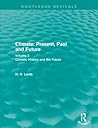 Climate: Present, Past and Future (Routledge Revivals): Volume 2: Climatic History and the Future (Routledge Revivals: A History of Climate Changes)