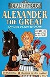 Alexander the Great and His Claim to Fame (Dead Famous)