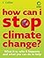 How Can I Stop Climate Change: What is it and How to Help