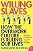 Willing Slaves: How the Overwork Culture Is Ruling Our Lives