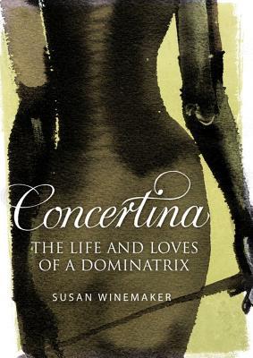 Concertina: The Life And Loves Of A Dominatrix (Hardcover)