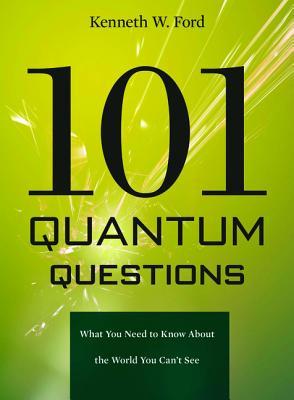 101 Quantum Questions: What You Need to Know About the World You Can't See