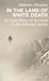 In the Land of White Death by Valerian Albanov In the Land of White Death by Valerian Albanov