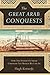 The Great Arab Conquests: How the Spread of Islam Changed the World We Live In