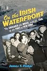 On the Irish Waterfront: The Crusader, the Movie, and the Soul of the Port of New York (Cushwa Center Studies of Catholicism in Twentieth-Century America) On the Irish Waterfront: The Crusader, the Movie, and the Soul of the Port of New York (Cushwa Center Studies of Catholicism in Twentieth-Century America)