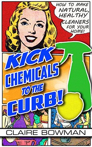 Kick Chemicals To The Curb! How To Make Natural, Healthy Cleaners For Your Home