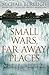 Small Wars, Far Away Places by Michael Burleigh Small Wars, Far Away Places by Michael Burleigh