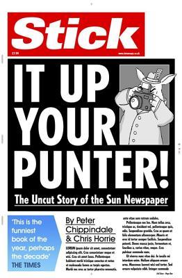 Stick It Up Your Punter!: The Uncut Story of the Sun Newspaper (Paperback)