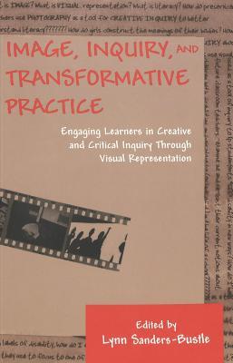 Image, Inquiry, and Transformative Practice: Engaging Learners in Creative and Critical Inquiry Through Visual Representation (Counterpoints)