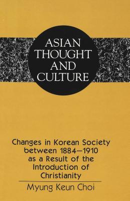 Changes in Korean Society between 1884-1910 as a Result of the Introduction of Christianity (Asian Thought and Culture)