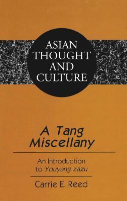 A Tang Miscellany: An Introduction to "Youyang zazu (Asian Thought and Culture)