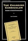 The Changing Curriculum: Studies in Social Construction (Counterpoints) The Changing Curriculum: Studies in Social Construction (Counterpoints)