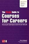 The Virgin Guide to Courses for Careers : Choosing the Right Degree Course for Your Ideal Job The Virgin Guide to Courses for Careers : Choosing the Right Degree Course for Your Ideal Job
