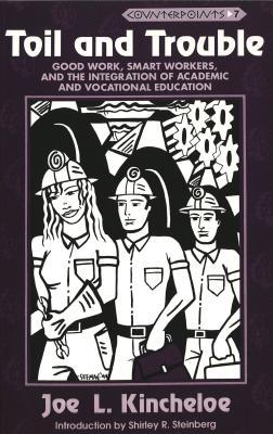 Toil and Trouble: Good Work, Smart Workers, and the Integration of Academic and Vocational Education (Counterpoints)