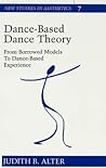 Dance-Based Dance Theory: From Borrowed Models to Dance-Based Experience (New Studies in Aesthetics) Dance-Based Dance Theory: From Borrowed Models to Dance-Based Experience (New Studies in Aesthetics)