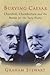 Burying Caesar: Churchill, ...
