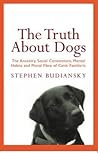 The Truth About Dogs  by Stephen Budiansky