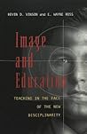 Image and Education: Teaching in the Face of the New Disciplinarity (Extreme teaching: rigorous texts for troubled times)